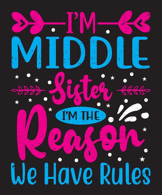 I am middle sister i am reason we have rules typography design with elements and grunge effect