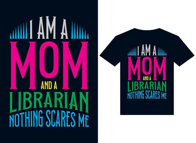 i am a mom and a librarian nothing scares me tshirt design typography vector illustration printing