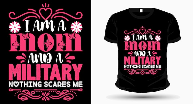 I am a mom and a military Nothing Scares Me Mothers day Tshirt Design