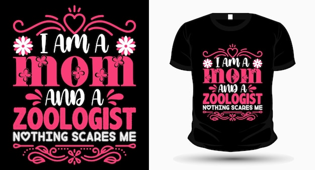 I am a mom and a Zoologist Nothing Scares Me Mothers Day Tshirt Design