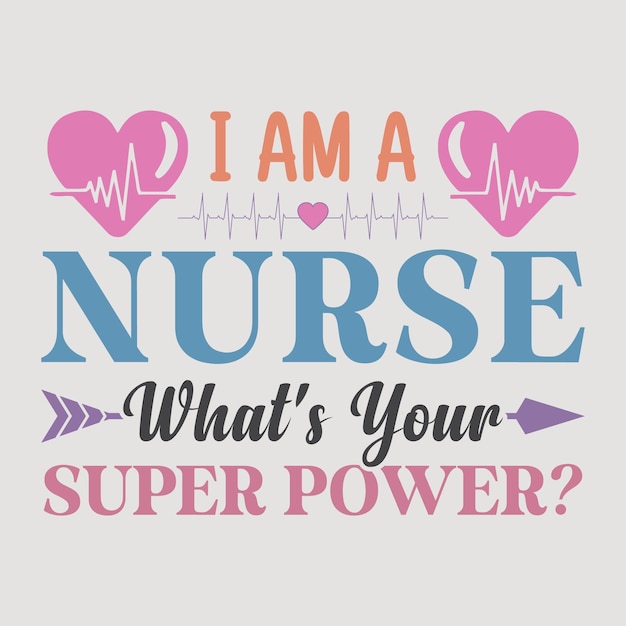 I Am A Nurse What is Your Super Power Nurse SVG Sublimation Vector Graphic TShirt Design