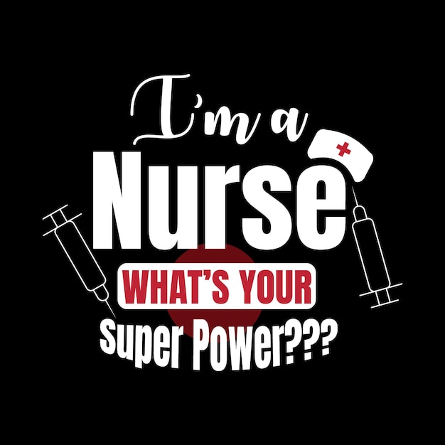 I am a nurse whats your super power Typography t shirt design