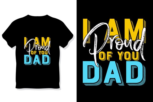 Vector i am proud of you dad t shirt or father's day t shirt