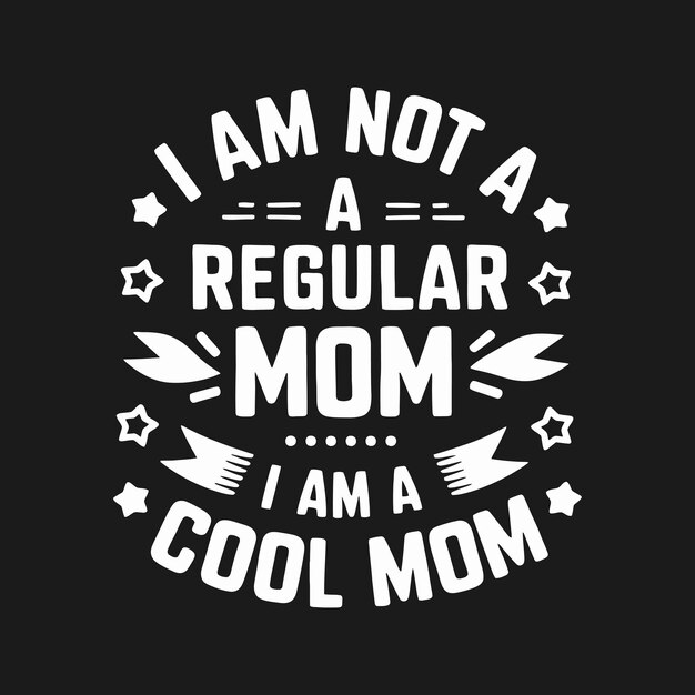 Vector i am not a regular mom i am a cool mom typography tshirt design