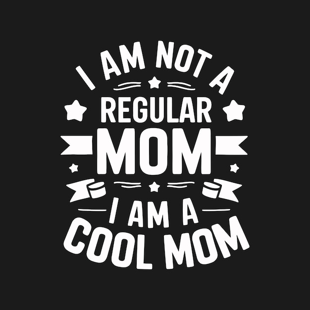 Vector i am not a regular mom i am a cool mom typography tshirt design