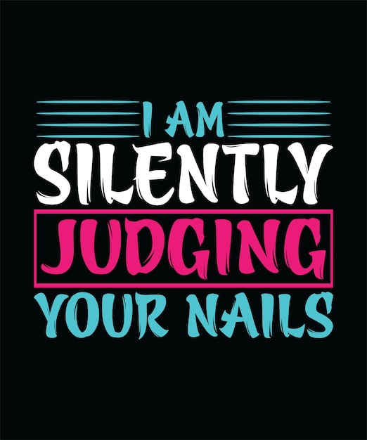 I AM SILENTLY JUDGING YOUR NAILSTSHIRT DESIGN PRINT TEMPLATE