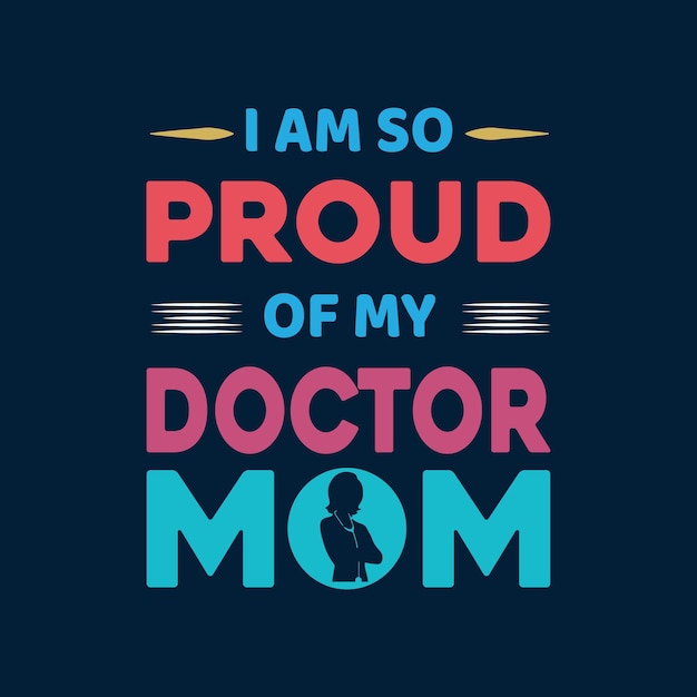 I Am So Proud Of My Doctor Mom T shirt Design