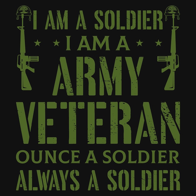 I am a soldier  i am a army veteran t-shirt design