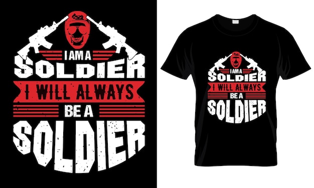 I am a Soldier I will always be a Soldier Veteran T Shirt Design