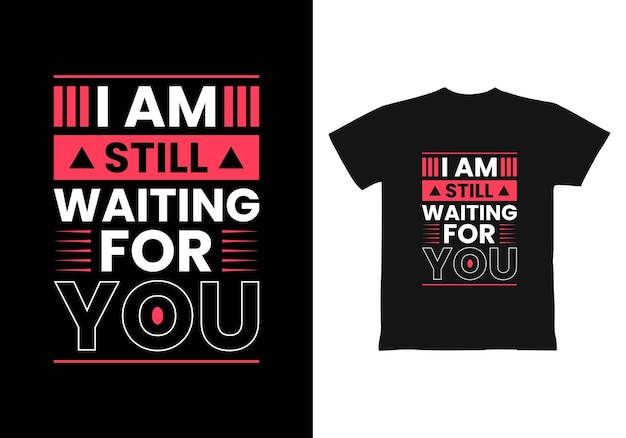 I am still waiting for you modern quotes t shirt design