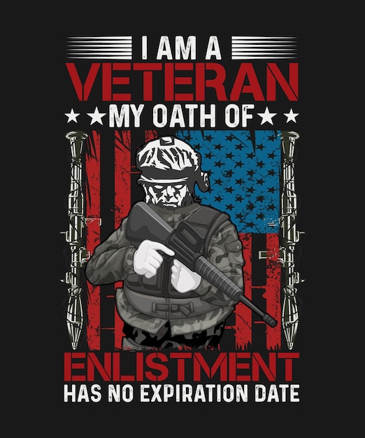 I am a veteran my oath of enlistment has no expiration date Veteran T-shirt Design