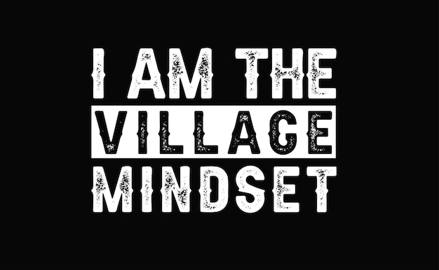 I AM THE VILLGE MINDSET Tshirt Design Template