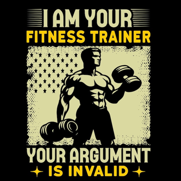 I Am Your Fitness Trainer Your Argument Is Invalid tshirt design vector bodybuilding and fitness