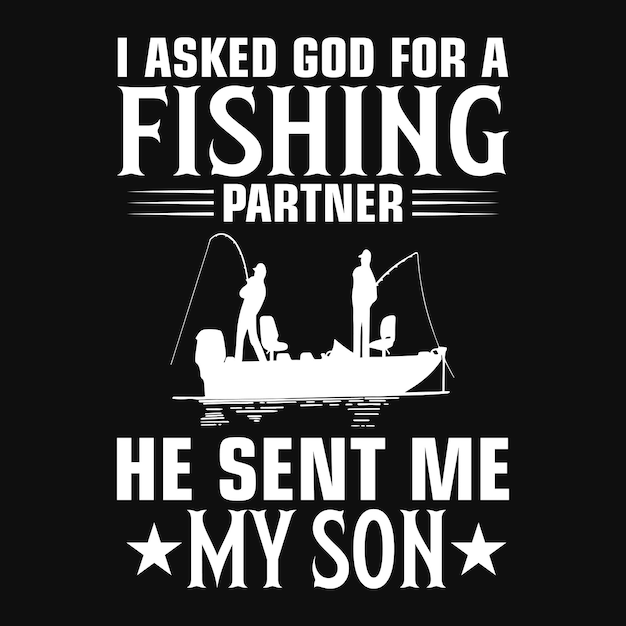 I asked God for a fishing partner he sent me my son  Fishing t shirt or vector design