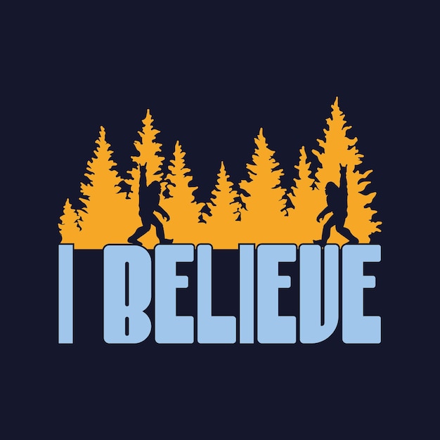 I Believe bigfoot quotes t shirt design for adventure lovers