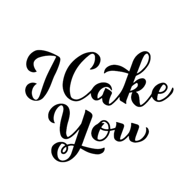 I Cake You calligraphy hand lettering isolated on white Funny holiday International Cake Day celebrate July 20 Vector template for typography poster banner flyer sticker tshirt etc