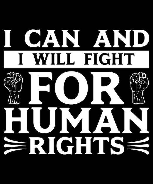 I Can And I Will Fight For Human Rights T-Shirt Design