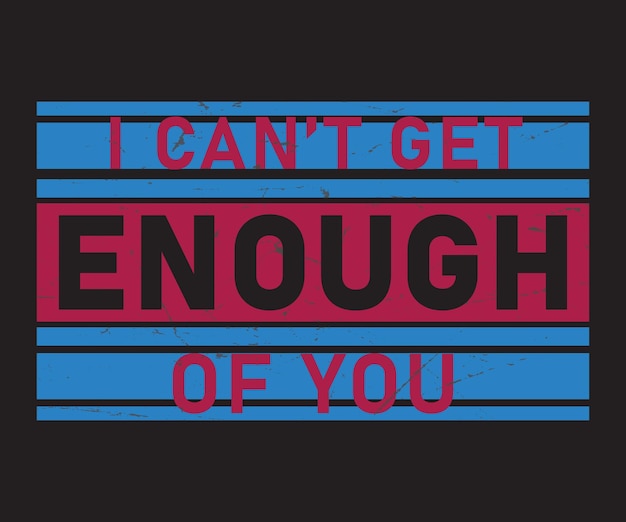 I Can't get enough for you tshirt design tshirt mockup template for print Free Vector