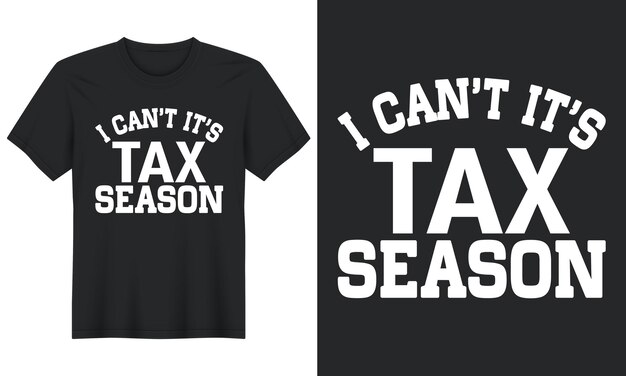 I Can't It's Tax Season, Tax Day Tshirt Design