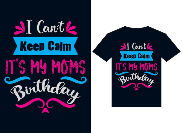 i can't keep clam it my mom birthday tshirt design typography vector illustration for printing