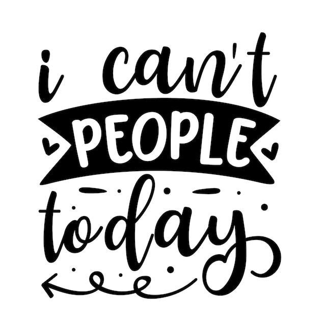 I cant people today hand lettering Premium Vector Design