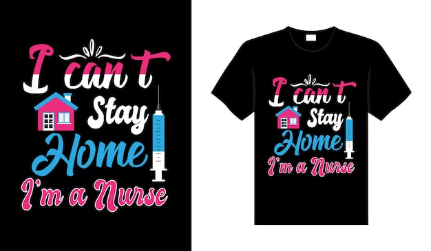 I cant stay home im a Nurse Tshirt design typography lettering merchandise design