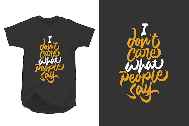 I don't care what people say slogan quotes typography t shirt design