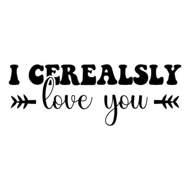 I Cerealsly Love You SVG, Valentine SVG, Valentine Gift svg