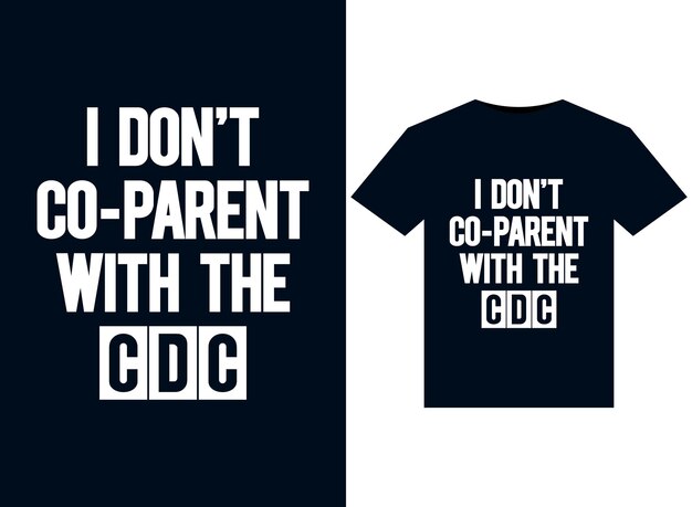 I Don't Co-Parent With The CDC illustrations for print-ready T-Shirts design