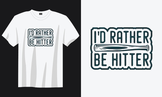 i'd rathe be hitter vintage typography retro baseball quote tshirt design illustration