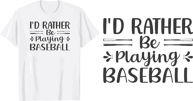 I'd Rather Be Playing BaseBall svg t shirt design