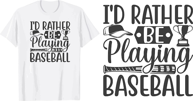 I'd Rather Be Playing BaseBall svg t shirt design