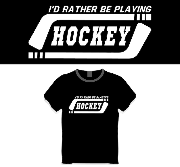 I'd rather be playing hockey t shirt design