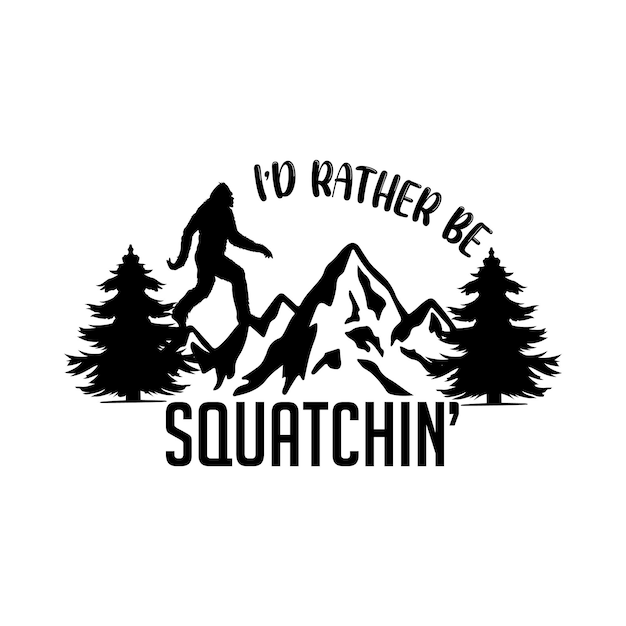 I'd rather be squat chin bigfoot tshirt design