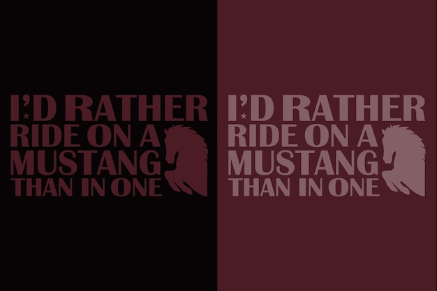 I'd Rather Ride On A Mustang Than In One Vector Typography Vintage Print Illustration Horse T Shirt