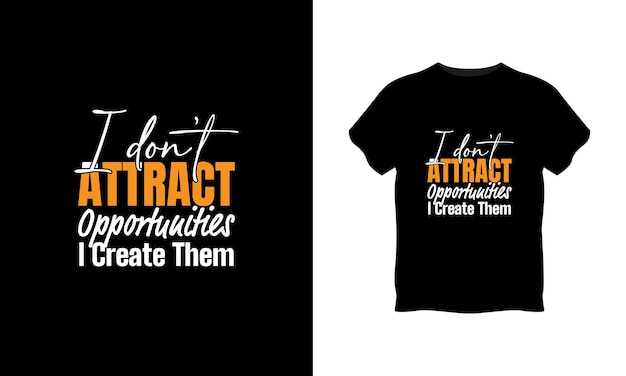 I dont attract opportunities i create them typography t shirt design premium vector