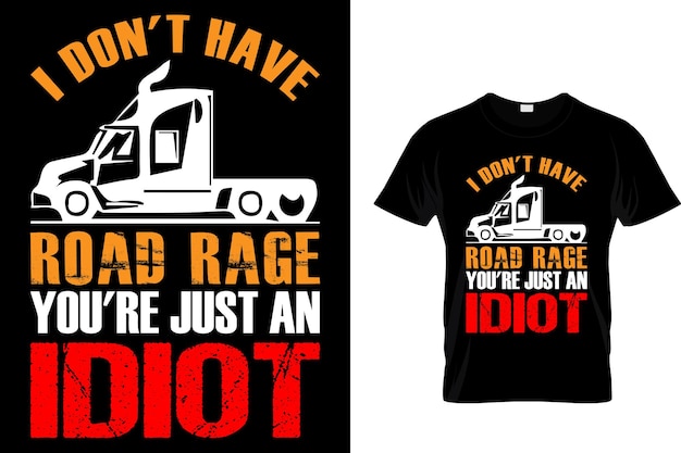 I Dont Have Road rage Youre Just An Idiot