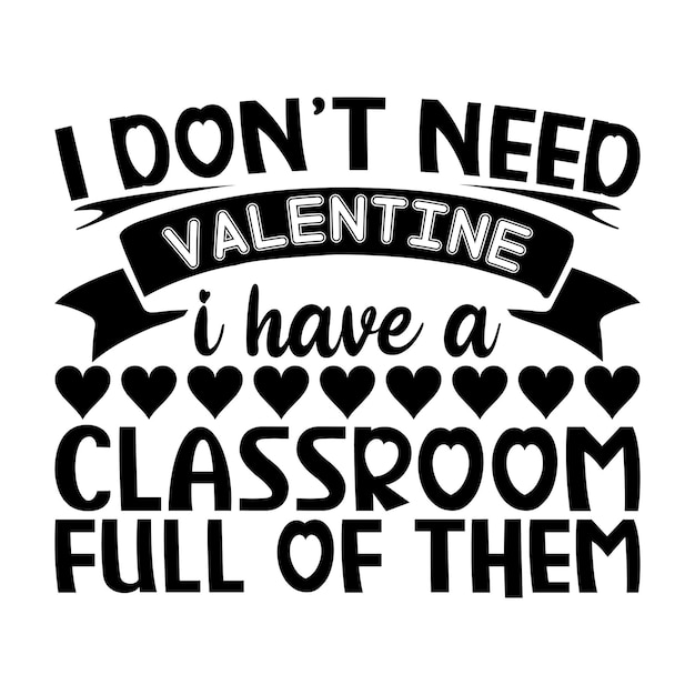 Vector i dont need valentine i have a classroom full of them