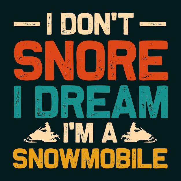 I Dont Snore I Dream Im a Snowmobile TShirt Design