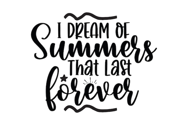 I Dream of Summers That Last Forever svg