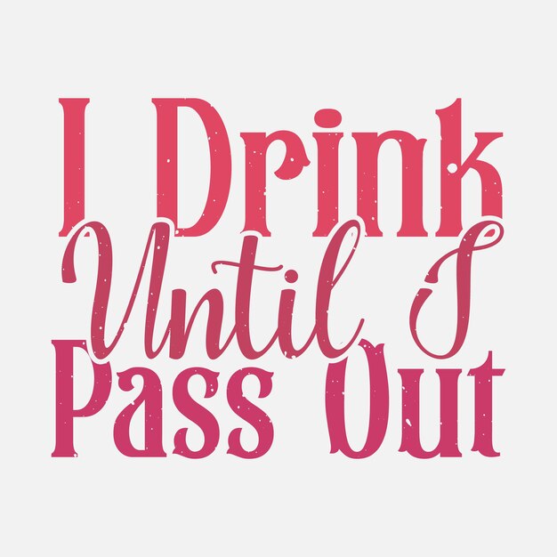 I drink until I pass out Baby TShirt Design