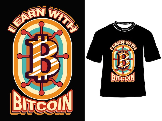 I Earn with Bitcoin T-shirt Design, bitcoin cryptocurrency prints template, vector illustration