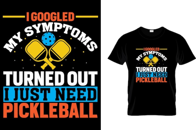 I googled my symptoms turned out i just need pickleball Pickleball T shirt