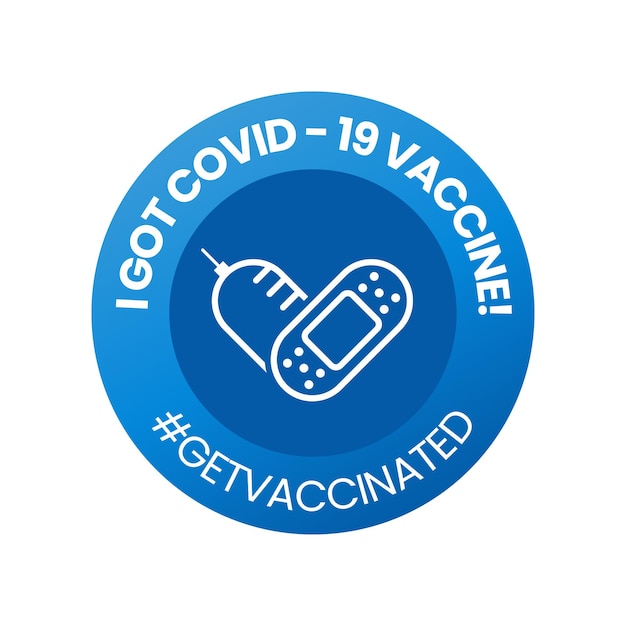 I got covid-19 vaccine badge with get vaccinated hashtag, vaccinated sticker, vector illustration