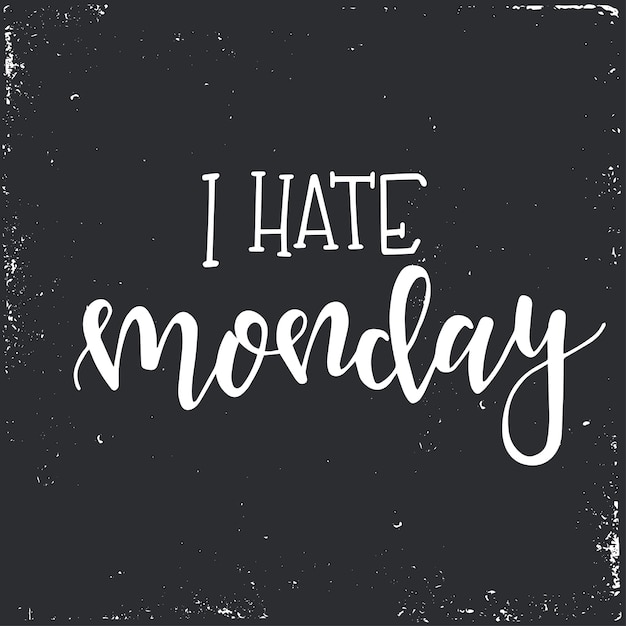 I hate monday Hand drawn typography poster or cards. Conceptual handwritten phrase. hand lettered calligraphic design. 