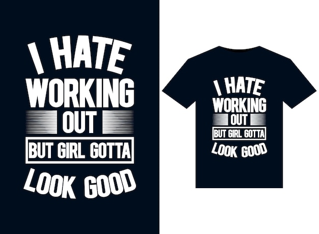 I Hate Working Out But Girl Gotta Look Good illustrations for print-ready T-Shirts design