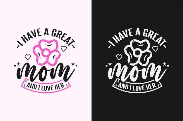 I have a great mom and i love her lettering mothers day quote design