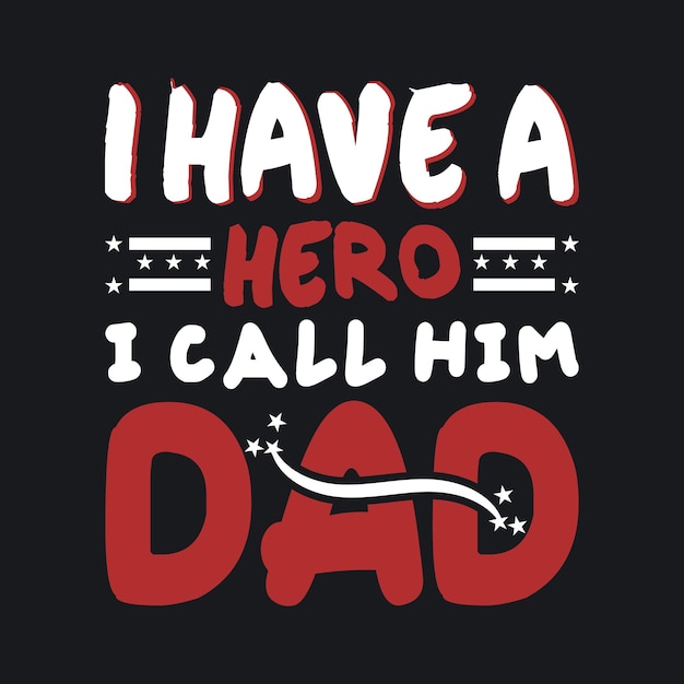 I have a hero i call him dad vector motivational graphic t shirt design