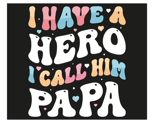 Vector i have a hero i call him papa father day father day t shirt design