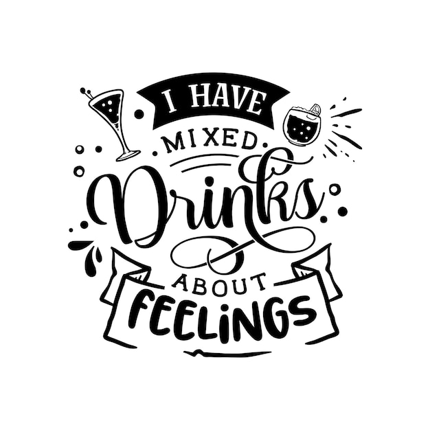 I have mixed drinks about feelings quotes typography lettering for tshirt design